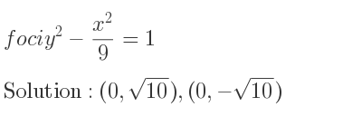 The foci y^2-(x^2)/9 =1 is (0,sqrt(10)),(0,-sqrt(10))